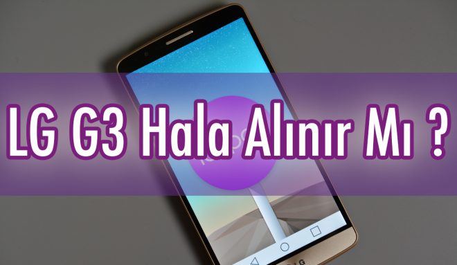 LG G3 Hala Alınır Mı ?