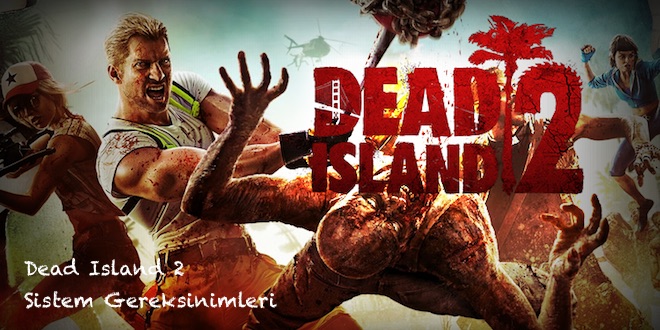 Dead Island 2 Sistem Gereksinimleri