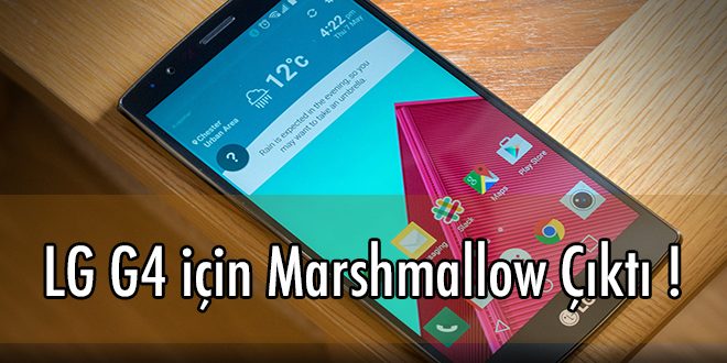 LG G4 için Marshmallow Çıktı !