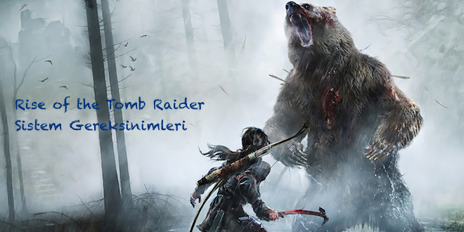 Rise of the Tomb Raider Sistem Gereksinimleri