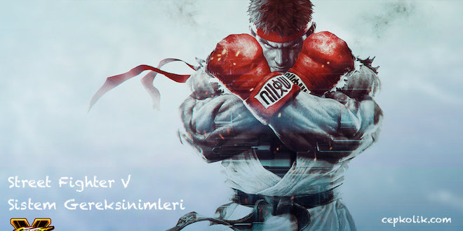 Street Fighter V sistem gereksinimleri