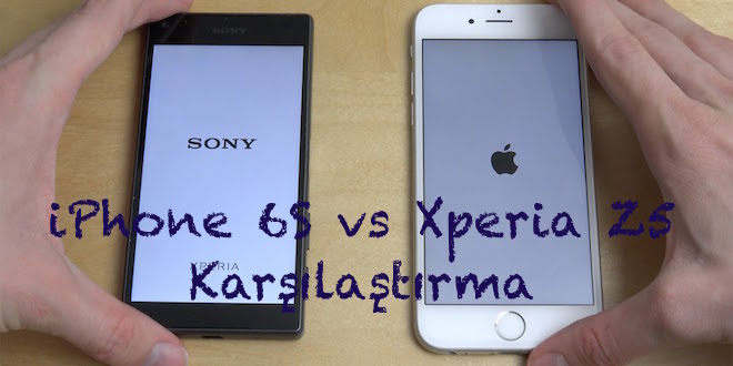 iphone 6s vs Xperia Z5 karsilastirma