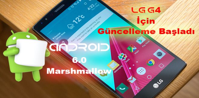 LG G4 için Android 6.0 yayınlandı !