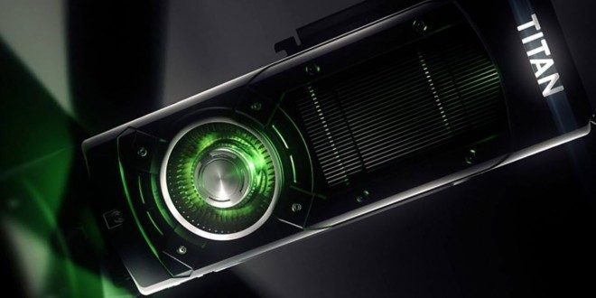 NVIDIA’dan Yeni Titan Modeli Geliyor!