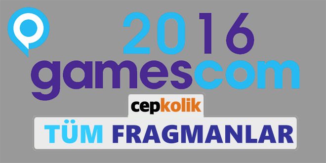 gamescom 2016 fragmanlar