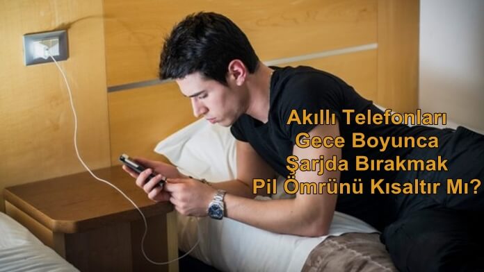 Akıllı Telefonları Gece Şarjda Bırakmak Zararlı Mıdır?