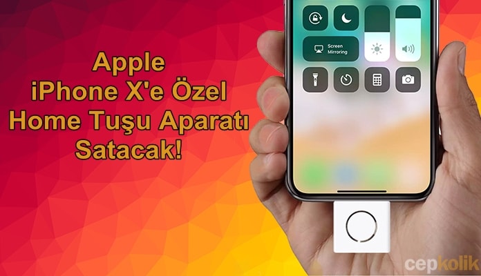 Apple, iPhone X'e Özel Home Tuşu Aparatı Satacak!