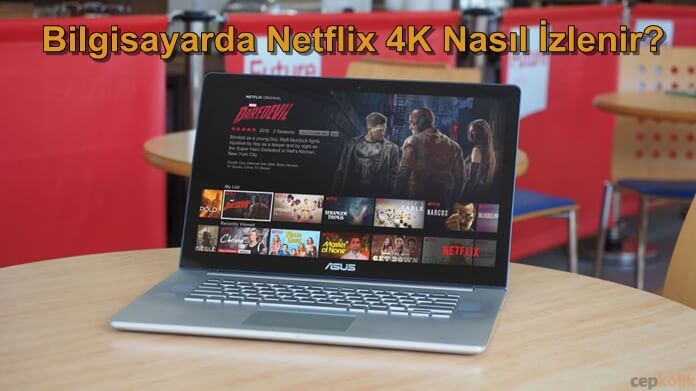 Bilgisayarda Netflix 4K İçeriği Nasıl İzlenir?