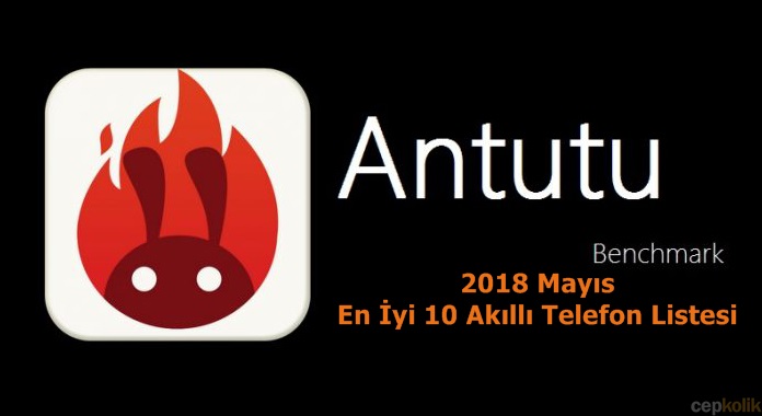 AnTuTu Açıkladı: 2018 Mayıs Ayı En İyi 10 Akıllı Telefon