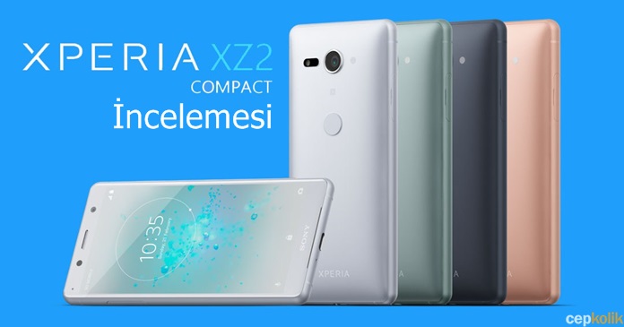 Sony Xperia XZ2 Compact İncelemesi - Küçük Kasada Dev Performans!