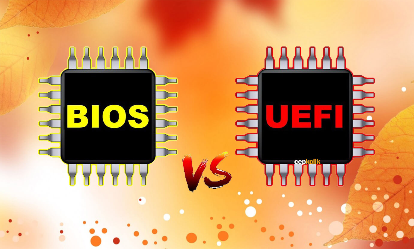 BIOS ve UEFI Nedir? Aralarındaki Fark Nelerdir?