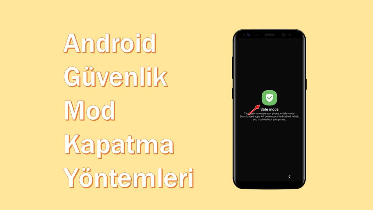 Android cihazınızda güvenli mod nasıl kapatılır