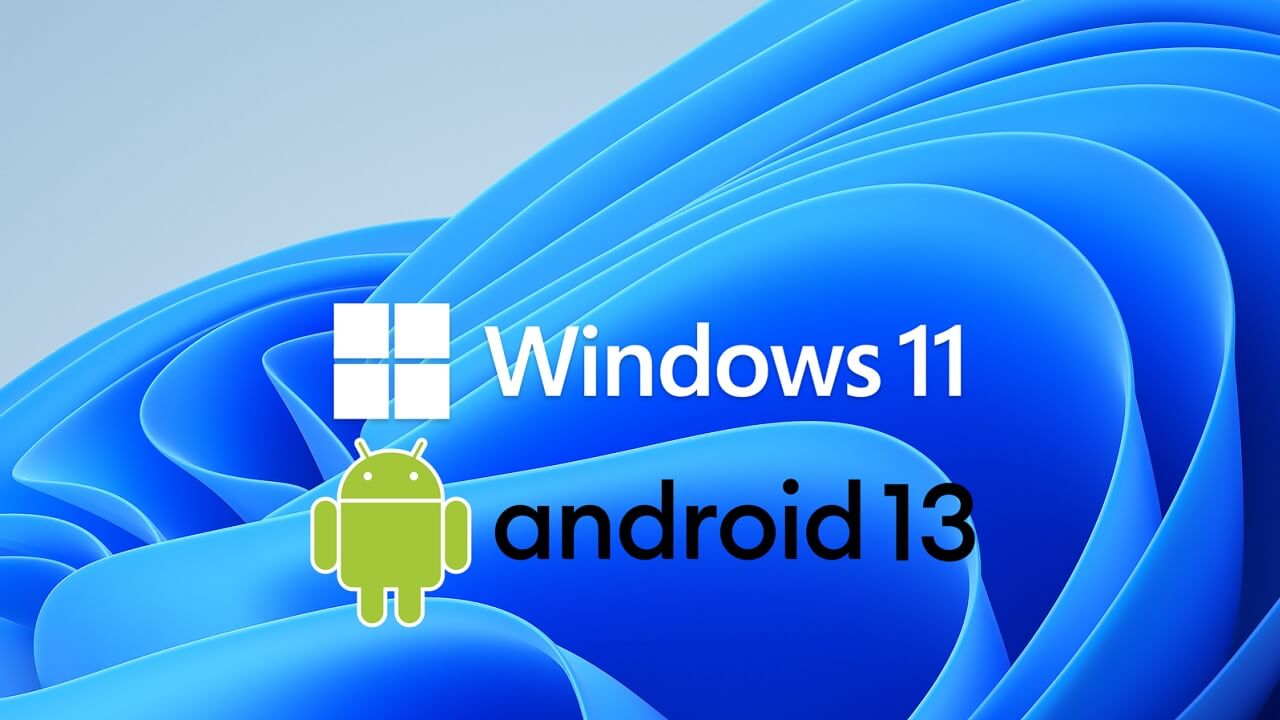 Android 13, Windows 11 bilgisayarlara geliyor