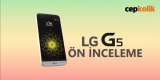LG G5 Ön İnceleme