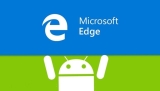 Microsoft Edge Artık Android ve iOS’ta!