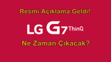 Resmi Açıklama Geldi: LG G7 ThinQ Ne Zaman Çıkacak?