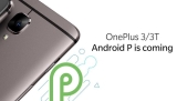 OnePlus 3 ve OnePlus 3T Modelleri de Android P Güncellemesini Alacak!